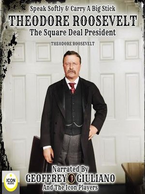 cover image of Speak Softly & Carry a Big Stick; Theodore Roosevelt, the Square Deal President